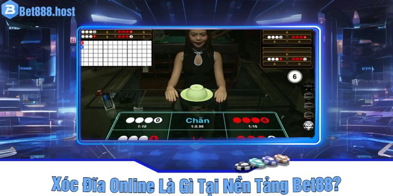 Xóc Đĩa Online Là Gì Tại Nền Tảng Bet88?